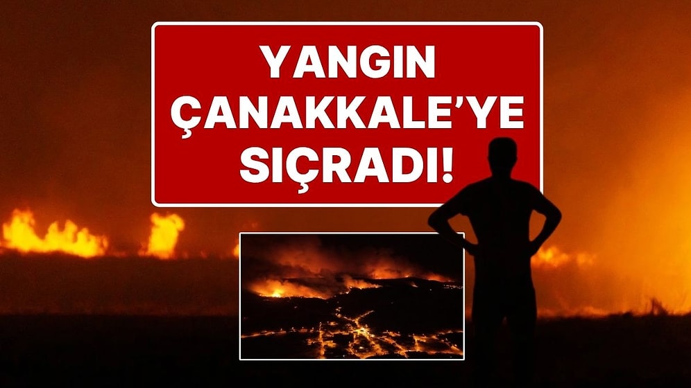 Tekirdağ Şarköy'deki Yangın Gittikçe Büyüyor: Yangın Çanakkale'ye de Sıçradı