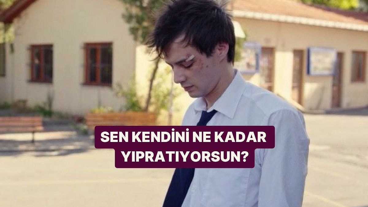 Sen Kendini Ne Kadar Yıpratıyorsun?