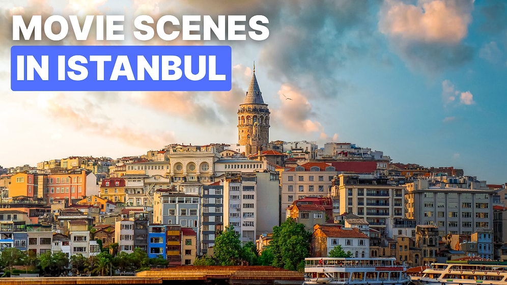 10 Famous Movies Filmed in Istanbul You Need to See