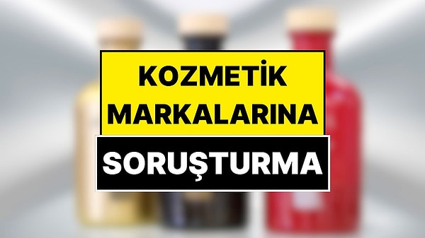 Rekabet Kurulu İki Kozmetik Markasına Soruşturma Açtı