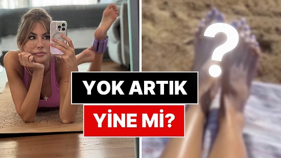 Yalanlasa da Olmadı: Çağla Şıkel’e Ait Olduğu İddia Edilen O Meşhur Ayak Görseli Tekrar Hortladı!