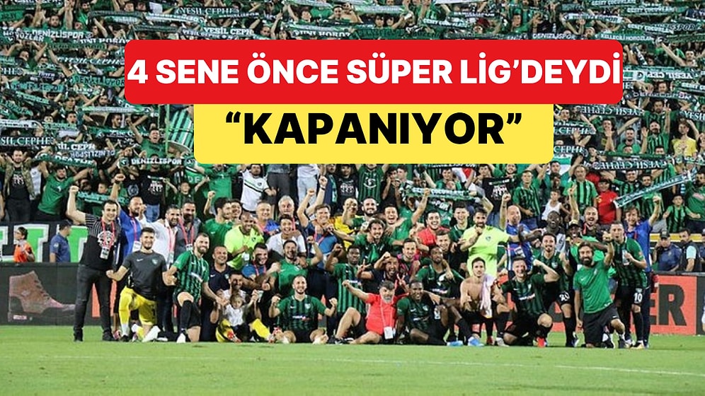 4 Sene Önce Süper Lig'de Maça Çıkan Denizlispor Kapanıyor