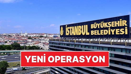 İBB Operasyonu Devam Ediyor: 18 Kişi Hakkında Gözaltı Kararı Verildi