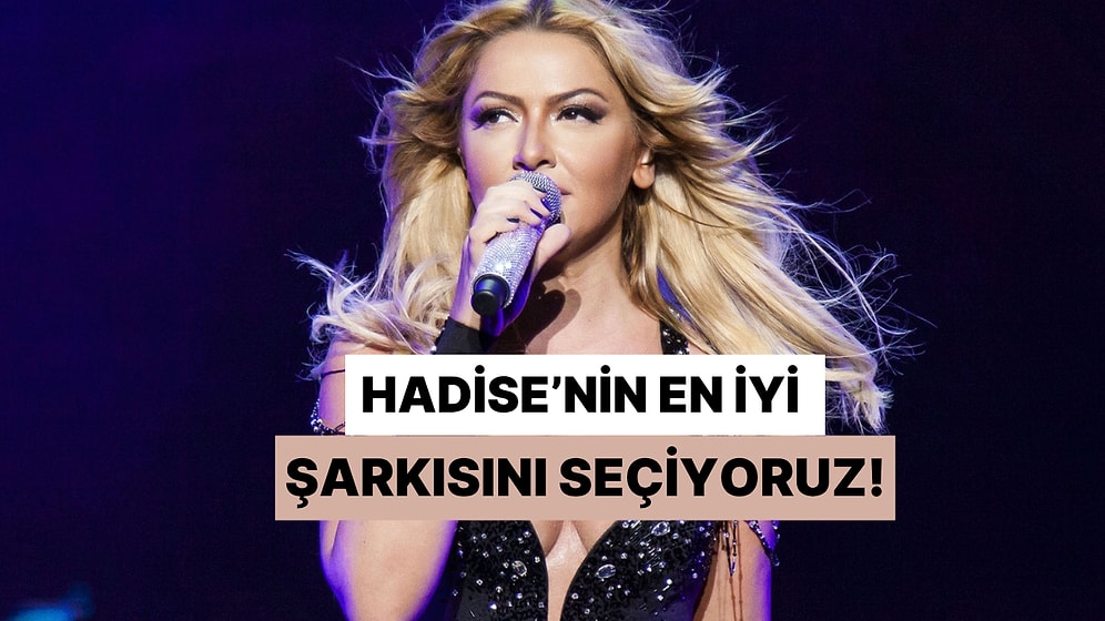Şampiyona Şeker Geliyor! Hadise'nin En İyi Şarkısını Seçiyoruz!