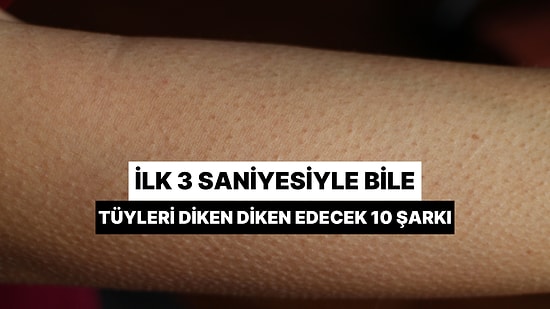 İlk 3 Saniyesiyle Bile Tüylerini Diken Diken Edecek 10 Şarkı