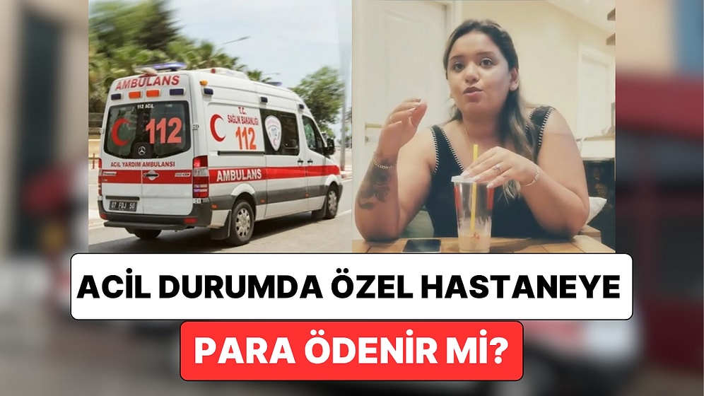 Bir Paramedik Açıkladı: Acil Bir Durumda Özel Hastaneye Gidildiğinde Para Ödemeniz Gerekir mi?