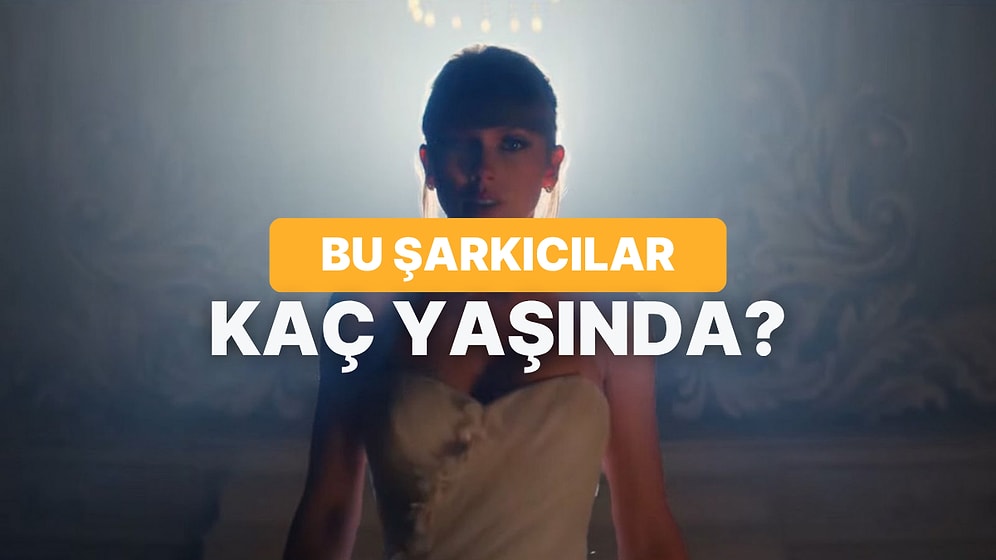 Bu Şarkıcıların Yaşını Tahmin Edebilir misin?