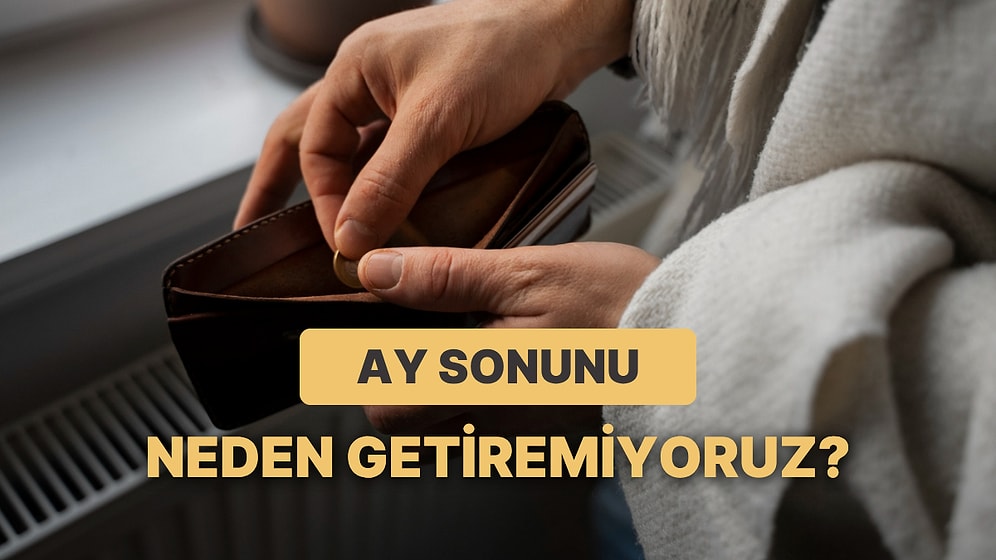 Ay Sonunu Neden Getiremiyoruz? Ay Sonunu Getirmeye Çalışırken En Sık Yapılan 12 Hata