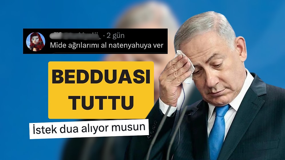 Netanyahu'nun Zehirlenmesinin Ardından Türk Kullanıcının Eskiden Ettiği Beddua Ortaya Çıktı