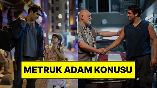 Metruk Adam Filminin Konusu Nedir? Metruk Adam Filmi Oyuncuları ve Tüm Detaylar
