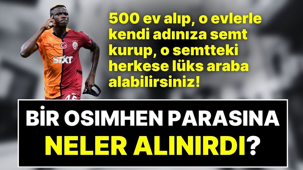 Galatasaray’ın Victor Osimhen’in Bonservisine Ödeyeceği 75 Milyon Euro’ya Neler Alınabilir?
