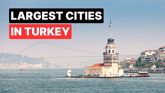 Everything You Need to Know About Turkey’s 10 Largest Cities