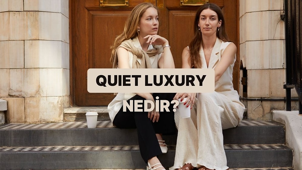 “Quiet Luxury” Nedir? Zenginliğini Göstermeyen Zenginler Ekonomisi
