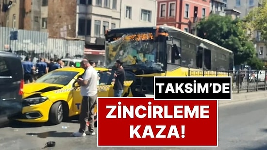 İstanbul Taksim'de Zincirleme Kaza: 9 Araç Birbirine Girdi, Çok Sayıda Yaralı Var!