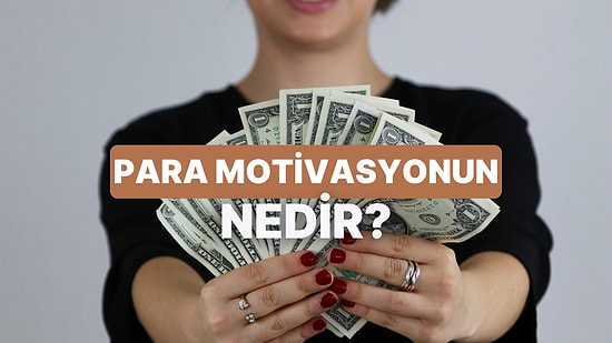 Senin Para Kazanma Motivasyonun Ne?