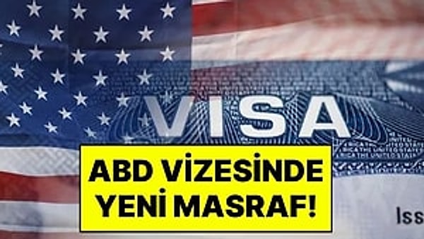 ABD hükümeti, yeni yasa ile birlikte uluslararası ziyaretçilerden mevcut vize başvuru maliyetlerine bir yenisini daha ekliyor.