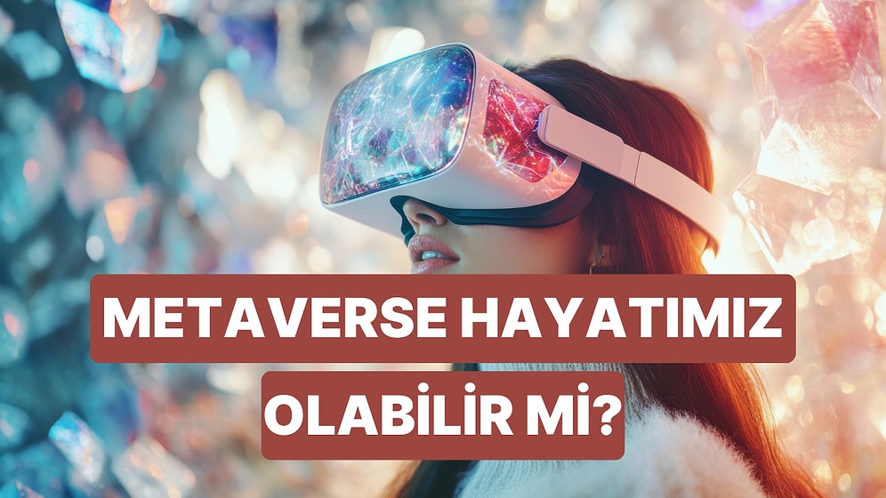 Yapay Zekaya Sorduk: Metaverse İleride Bir Gün Gerçek Hayatın Yerini Alabilir mi?