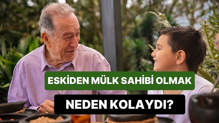 “Ah Dedem Zamanında Şurdan Bir Arsa Alsaydı…” Eskiden Mülk Sahibi Olmak Gerçekten Kolay mıydı?