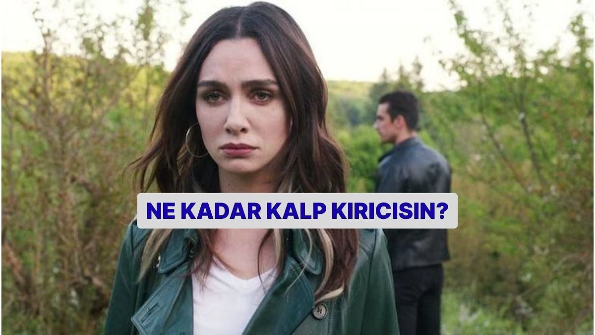 Ne Kadar Kalp Kırıcısın?