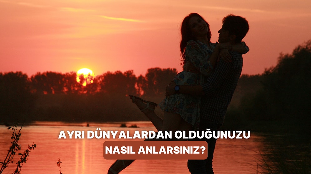 Ayrı Dünyaların İnsanı Olup Olmadığınızı Nasıl Anlarsınız?