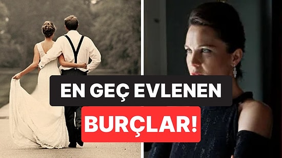 Kimseyi Beğenmiyorlar: En Geç Evlenen Burçlar Hangisi?