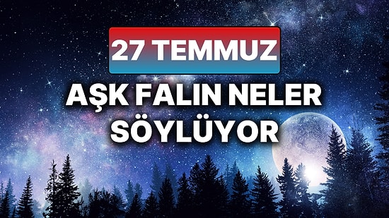 Günlük Aşk Burç Yorumuna Göre 27 Temmuz Pazar Günün Nasıl Geçecek?