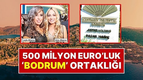 Tabelalar Asıldı: Aliyev Ailesinden Bodrum’da 500 Milyon Euro’luk Ortalık