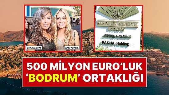 Tabelalar Asıldı: Aliyev Ailesinden Bodrum’da 500 Milyon Euro’luk Ortalık