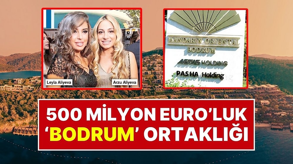 Tabelalar Asıldı: Aliyev Ailesinden Bodrum’da 500 Milyon Euro’luk Ortalık