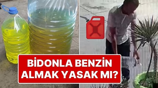 Bidonla Benzin Almak Yasak mı? Bidonla Benzin Alınır mı?