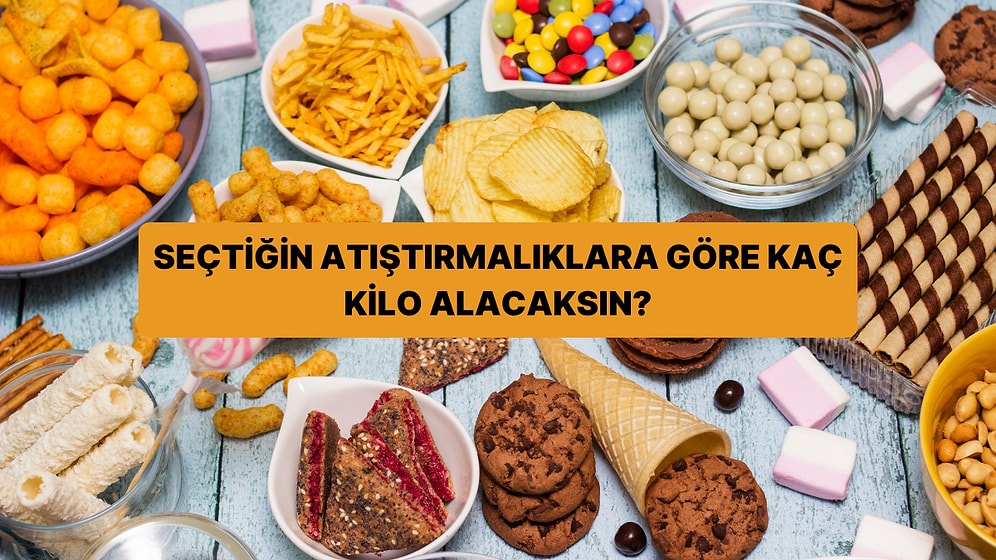 Atıştırmalık Seçimlerine Göre Kaç Kilo Alacaksın?