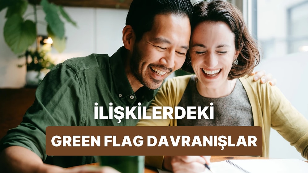 İlişkilerdeki 12 ‘Green Flag’ Davranış ve Neden Bu Kadar Önemliler?