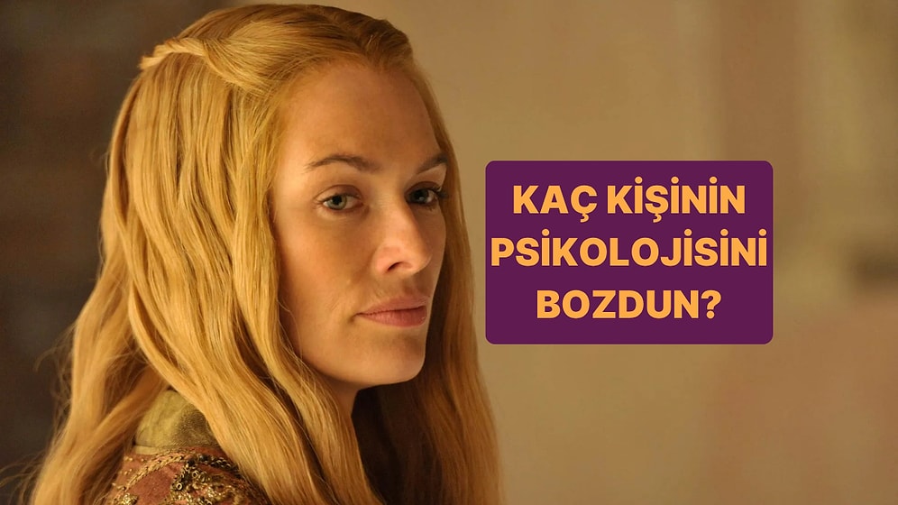 Burcuna Göre Kaç Kişinin Psikolojisini Bozdun?