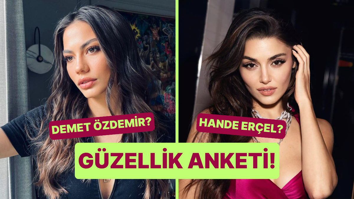 Güzellik Anketi: Demet Özdemir Kimden Daha Güzel?