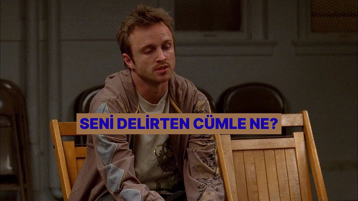 Duyduğunda Çileden Çıktığın O Cümleyi Söylüyoruz!