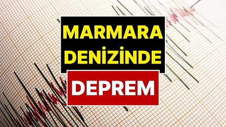 Marmara Denizi’nde Deprem: AFAD Depremin Büyüklüğünü Açıkladı