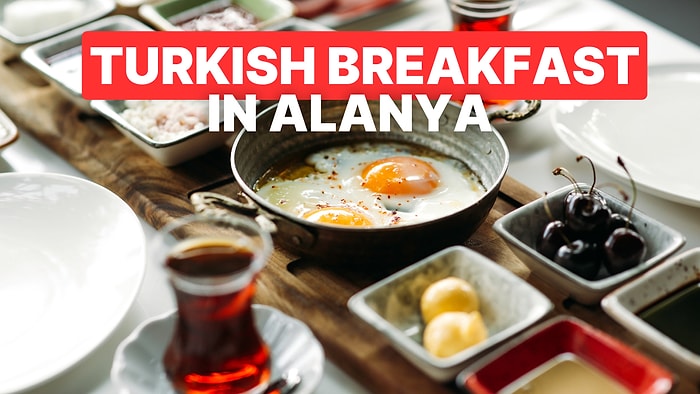 Best Breakfast Spots in Alanya: Enjoy a Traditional Turkish Breakfast