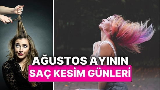 Ay Takvimine Göre Ağustos Ayı Saç Kesim Günleri! Saçını Ay Takvimine Göre Kestirenler Hayatını Değiştiriyor
