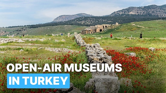 Turkey Travel Guide: Best 10 Open-Air Museums You Can't Miss