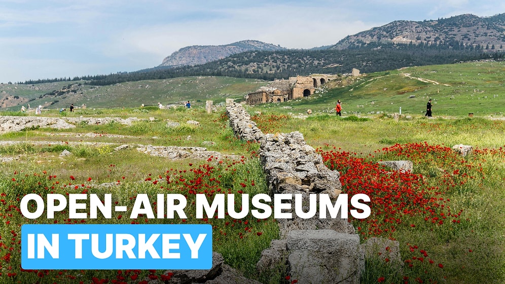 Turkey Travel Guide: Best 10 Open-Air Museums You Can't Miss