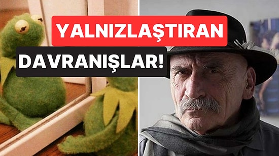 Fark Etmeden Sizi Yalnızlaştıran 8 Davranış