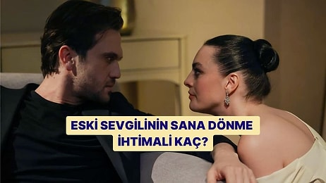 Eski Sevgilinin Sana Dönme İhtimali Ne?