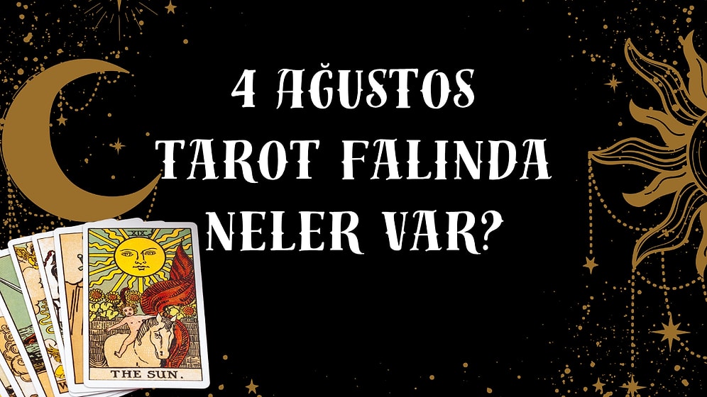 Tarot Falına Göre 4 Ağustos Pazartesi Günü Senin İçin Nasıl Geçecek?