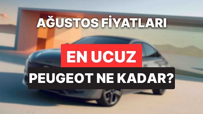 Peugeot Fiyat Listesi Ağustos 2025: Peugeot E-208, E-308, 408, 2008, 3008 ve 5008 Güncel Fiyatlar