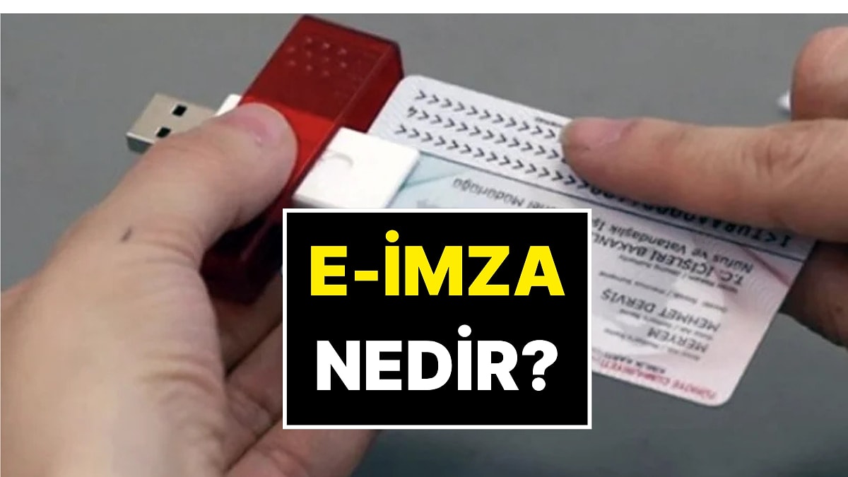 E-İmza Nedir? E-İmza Nasıl Alınır? E-İmza Kullanım Alanları