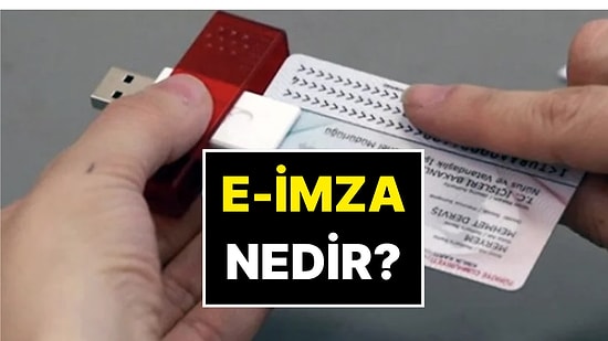 E-İmza Nedir? E-İmza Nasıl Alınır? E-İmza Kullanım Alanları