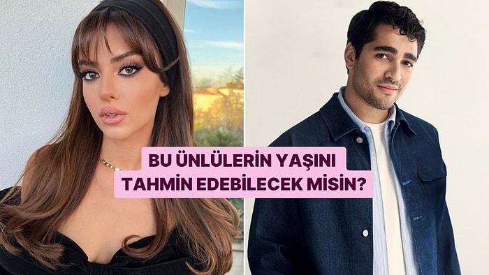 Bu Ünlülerin Yaşını Bulabilecek misin?