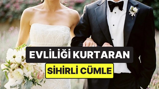 Evliliğinizde Tartışmaları Önleyebilecek Bu Dört Kelimelik Cümleyi Biliyor muydunuz?