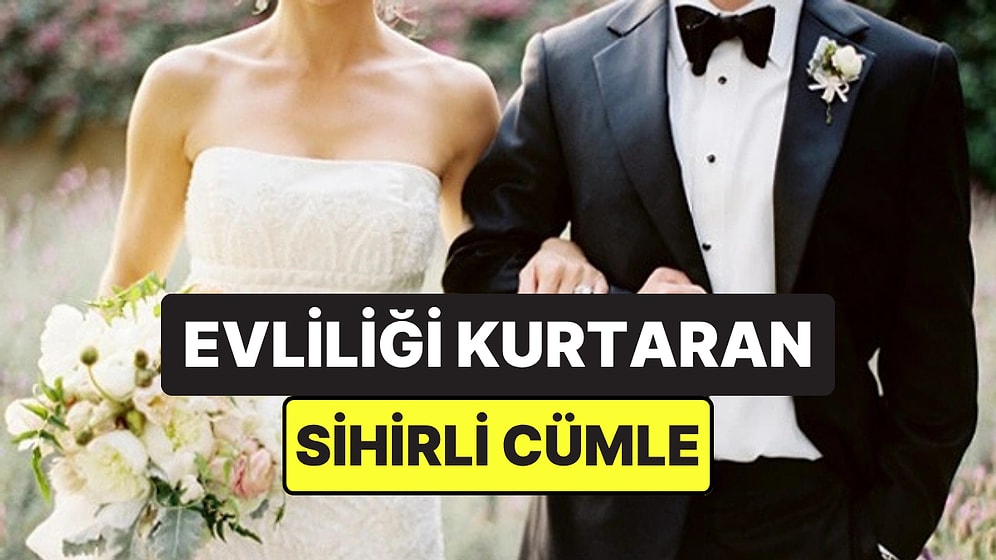 Evliliğinizde Tartışmaları Önleyebilecek Bu Dört Kelimelik Cümleyi Biliyor muydunuz?