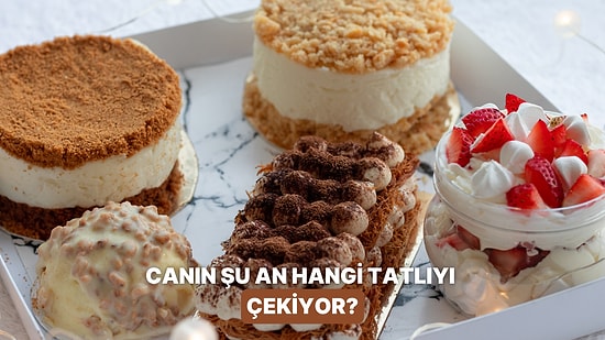 Şu An Canının En Çok Hangi Tatlıyı Çektiğini Buluyoruz!